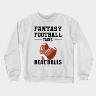 Fantasy Football Takes Real Balls Crewneck Sweatshirt